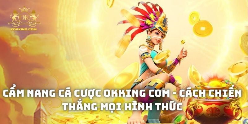 Cẩm nang cá cược okking COM - Cách chiến thắng mọi hình thức