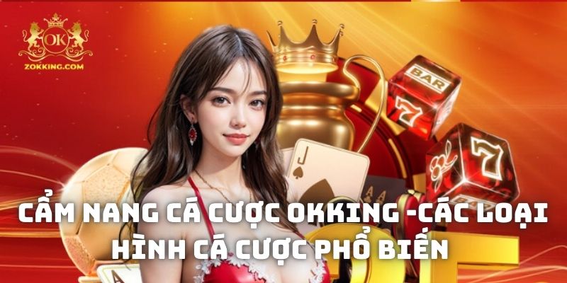 Cẩm nang cá cược okking - Các loại hình cá cược phổ biến
