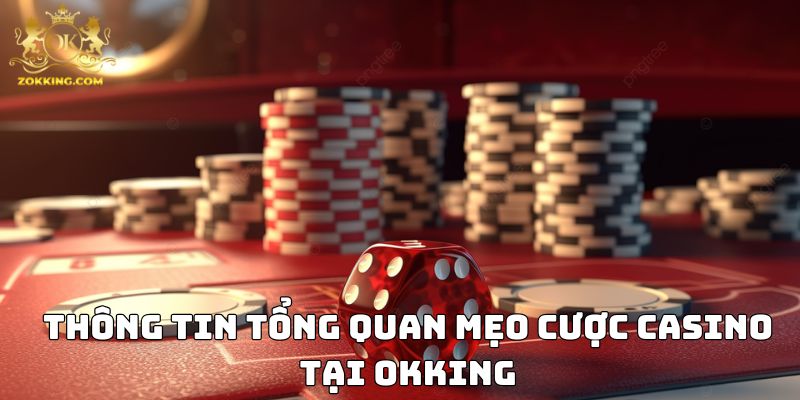 Thông tin tổng quan mẹo cược Casino tại okking